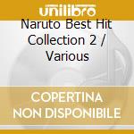 Naruto Best Hit Collection 2 / Various cd musicale di Various Artists