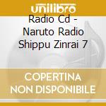 Radio Cd - Naruto Radio Shippu Zinrai 7 cd