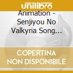 Animation - Senjiyou No Valkyria Song Collection cd musicale di Animation
