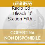 Radio Cd - Bleach 'B' Station Fifth Season 5 cd