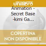 Animation - Secret Base -kimi Ga Kuretamono- cd