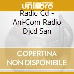 Radio Cd - Ani-Com Radio Djcd San cd