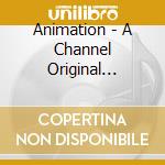 Animation - A Channel Original Soundtrack cd