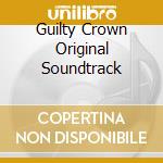 Guilty Crown Original Soundtrack cd