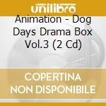 Animation - Dog Days Drama Box Vol.3 (2 Cd) cd