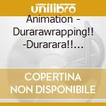 Animation - Durarawrapping!! -Durarara!! Character Song Collection- cd