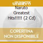 Naruto Greatest Hits!!!!! (2 Cd) cd