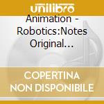 Animation - Robotics:Notes Original Soundtrack (4 Cd) cd