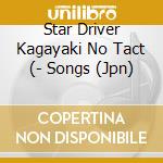 Star Driver Kagayaki No Tact (- Songs (Jpn) cd