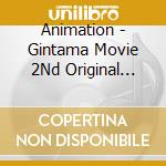 Animation - Gintama Movie 2Nd Original Soundtrack cd musicale di Animation