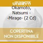 Okamoto, Natsumi - -Mirage- (2 Cd) cd