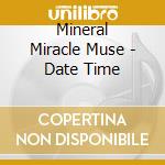 Mineral Miracle Muse - Date Time cd