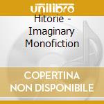 Hitorie - Imaginary Monofiction cd