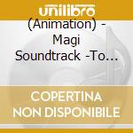 (Animation) - Magi Soundtrack -To The Kingdom Of Magic- cd