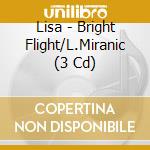 Lisa - Bright Flight/L.Miranic (3 Cd) cd