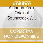 Aldnoah.Zero Original Soundtrack / Various cd musicale di O.S.T.