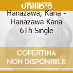 Hanazawa, Kana - Hanazawa Kana 6Th Single cd