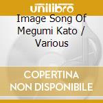 Image Song Of Megumi Kato / Various cd