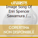 Image Song Of Eriri Spencer Sawamura / Various cd musicale