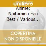 Anime: Noitamina Fan Best / Various (4 Cd) cd musicale di (Animation)