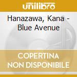 Hanazawa, Kana - Blue Avenue cd musicale di Hanazawa, Kana