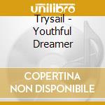 Trysail - Youthful Dreamer cd musicale di Trysail