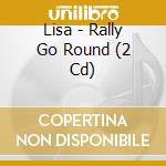 Lisa - Rally Go Round (2 Cd) cd
