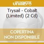 Trysail - Cobalt (Limited) (2 Cd) cd musicale di Trysail