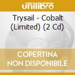 Trysail - Cobalt (Limited) (2 Cd) cd