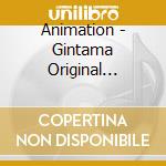 Animation - Gintama Original Soundtrack 5 cd musicale di Animation