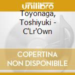 Toyonaga, Toshiyuki - C'Lr'Own cd