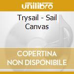 Trysail - Sail Canvas cd musicale di Trysail