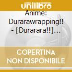 Anime: Durarawrapping!! - [Durarara!!] Best- (2 Cd) cd musicale di Animation
