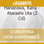 Hanazawa, Kana - Atarashii Uta (2 Cd) cd