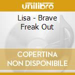 Lisa - Brave Freak Out cd musicale di Lisa