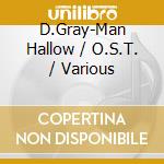 D.Gray-Man Hallow / O.S.T. / Various cd musicale di O.S.T.