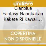 Glanblue Fantasy-Nanokakan Kakete Ri Kawaii Onnano / Game O.S.T. cd