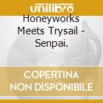Honeyworks Meets Trysail - Senpai. cd musicale di Honeyworks Meets Trysail