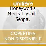 Honeyworks Meets Trysail - Senpai. cd