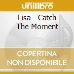 Lisa - Catch The Moment cd musicale di Lisa
