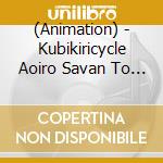 (Animation) - Kubikiricycle Aoiro Savan To Zaregotozukai Sound Collection (2 Cd) cd