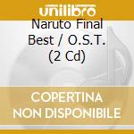 Naruto Final Best / O.S.T. (2 Cd) cd musicale di (Animation)
