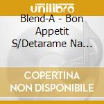 Blend-A - Bon Appetit S/Detarame Na Minus To Plus Ni Okeru Blend Kou cd
