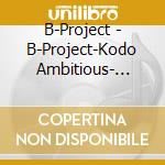 B-Project - B-Project-Kodo Ambitious- Compilation Album cd