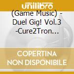 (Game Music) - Duel Gig! Vol.3 -Cure2Tron Edition- cd