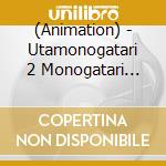 (Animation) - Utamonogatari 2 Monogatari Series Theme Songs Compilation Albumlimited cd musicale di (Animation)