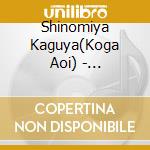 Shinomiya Kaguya(Koga Aoi) - [Kaguyasama Ha Kokurasetai?-Tensaitachi No Renai Zunousen-]Character Son cd musicale