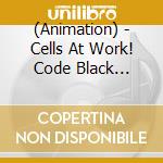 (Animation) - Cells At Work! Code Black Original Soundtrack (2 Cd) cd musicale