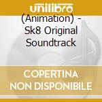 (Animation) - Sk8 Original Soundtrack cd