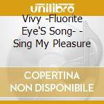 Vivy -Fluorite Eye'S Song- - Sing My Pleasure cd